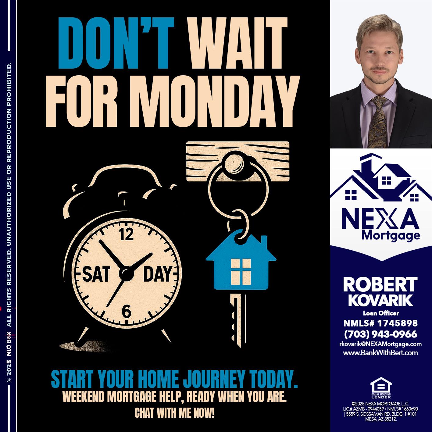 DONT WAIT FOR MONDAY - Robert Kovarik -Mortgage Loan Originator